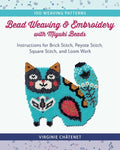 Bead Weaving and Embroidery with Miyuki Beads: Instructions for Brick Stitch, Peyote Stitch, Square Stitch, and Loom Wor