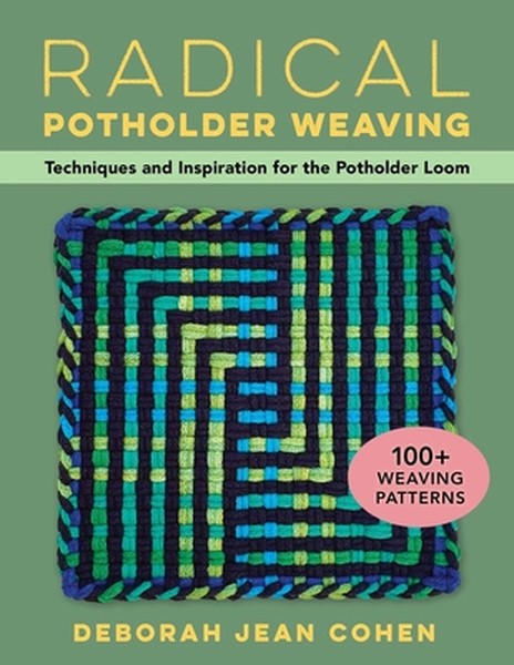 Radical Potholder Weaving: Techniques and Inspiration for the Potholder Loom; 100] Weaving Patterns