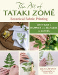 The Art of Tataki Zomé Botanical Fabric Printing: With Just a Hammer and Flowers or Leaves