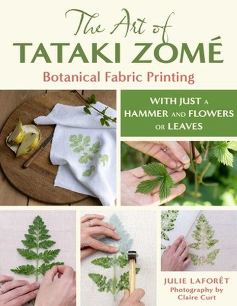 The Art of Tataki Zomé Botanical Fabric Printing: With Just a Hammer and Flowers or Leaves