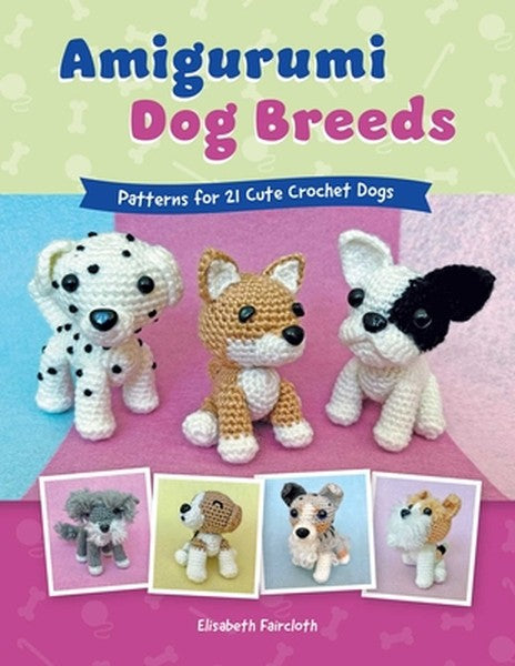 Amigurumi Dog Breeds: Patterns for 21 Cute Crochet Dogs