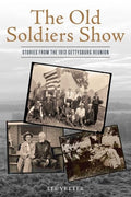 The Old Soldiers Show: Stories from the 1913 Gettysburg Reunion
