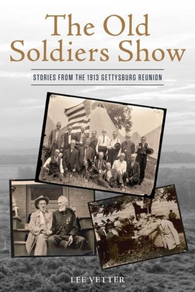 The Old Soldiers Show: Stories from the 1913 Gettysburg Reunion