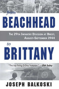 From Beachhead to Brittany: The 29th Infantry Division at Brest, August-September 1944