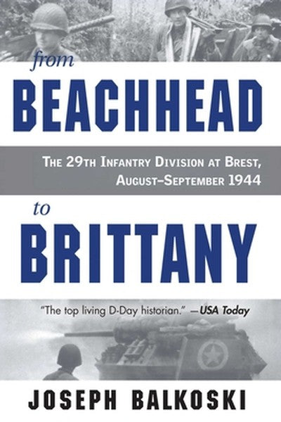 From Beachhead to Brittany: The 29th Infantry Division at Brest, August-September 1944