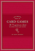 Ultimate Book of Card Games: The Comprehensive Guide to More Than 350 Games