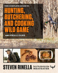 The Complete Guide to Hunting, Butchering, and Cooking Wild Game, Volume 2: Small Game and Fowl