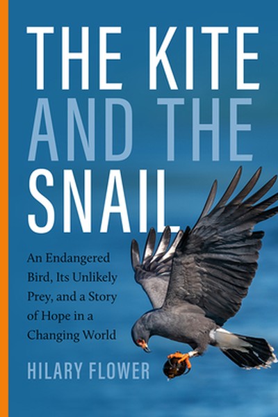 The Kite and the Snail: An Endangered Bird, Its Unlikely Prey, and a Story of Hope in a Changing World