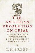 The American Revolution on Trial: A New Nation Confronts the Burden of Independence