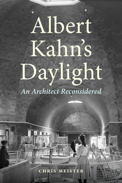 Albert Kahn's Daylight: An Architect Reconsidered