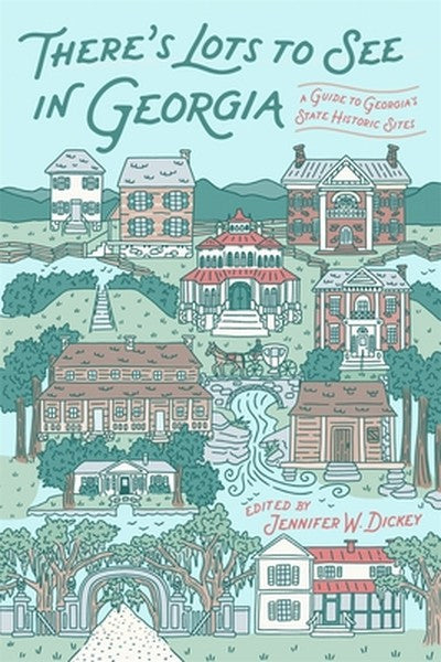There's Lots to See in Georgia: A Guide to Georgia's State Historic Sites