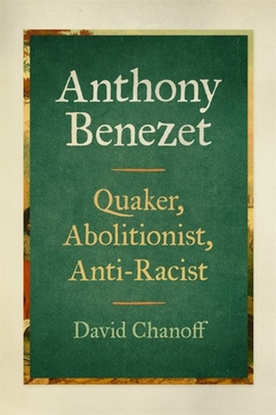 Anthony Benezet: Quaker, Abolitionist, Anti-Racist