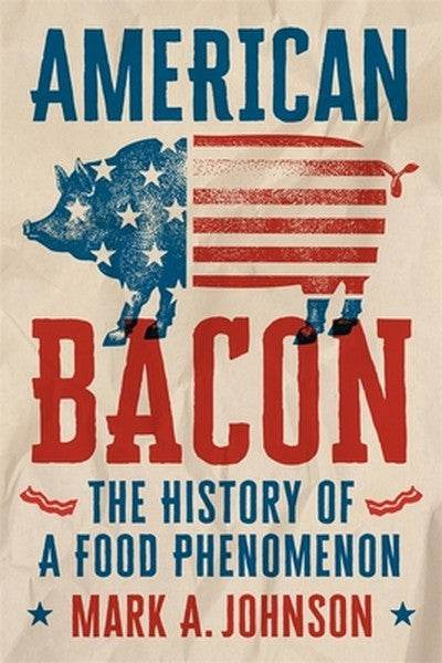 American Bacon: The History of a Food Phenomenon