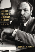 August Wilson's American Century: Life as Art