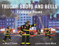 Trucks, Boots, and Bells: Firehouse Poems
