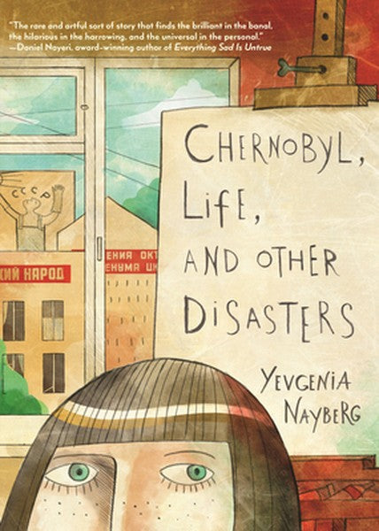 Chernobyl, Life, and Other Disasters: A Graphic Memoir of Soviet Childhood, Nuclear Disaster Survival, Jewish Identity a
