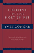I Believe in the Holy Spirit The Complete Three Volume Work in One Volume