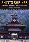 Shinto Shrines: A Guide to the Sacred Sites of Japan's Ancient Religion
