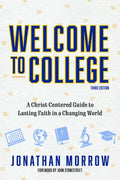Welcome to College, 3rd Edition: A Christ Centered Guide to Lasting Faith in a Changing World