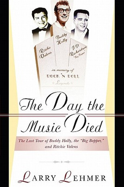 The Day the Music Died: The Last Tour of Buddy Holly, the Big Bopper, and Ritchie Valens