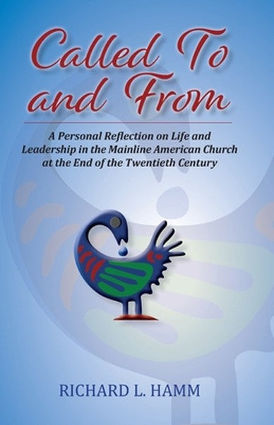 Called To and From: A Personal Reflection on Life and Leadership in the Mainline American Church at the End of the Twent