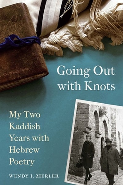 Going Out with Knots: My Two Kaddish Years with Hebrew Poetry