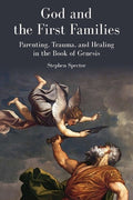 God and the First Families: Parenting, Trauma, and Healing in the Book of Genesis