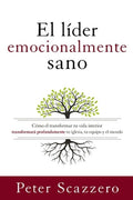 El Líder Emocionalmente Sano: Cómo Transformar Tu Vida Interior Transformará Profundamente Tu Iglesia, Tu Equipo Y El Mu