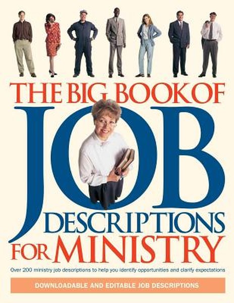 The Big Book of Job Descriptions for Ministry: Identifying Opportunities and Clarifying Expectations for Ministry [With 