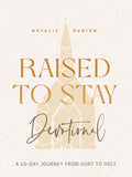 Raised to Stay Devotional: A 40-Day Journey from Hurt to Holy