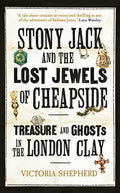 Stony Jack and the Lost Jewels of Cheapside: Treasure and Ghosts in the London Clay