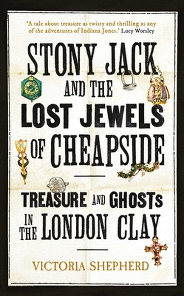 Stony Jack and the Lost Jewels of Cheapside: Treasure and Ghosts in the London Clay