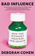 Bad Influence: How the Internet Hijacked Our Health