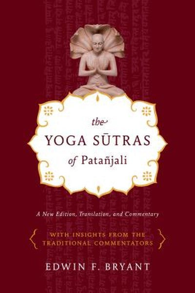 The Yoga Sutras of Patañjali: A New Edition, Translation, and Commentary