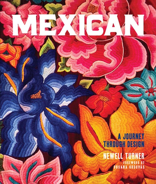 Mexican: A Journey Through Design--An American Expat Searches Vibrant Cities and Quiet Pueblos for the Essence of Mexica