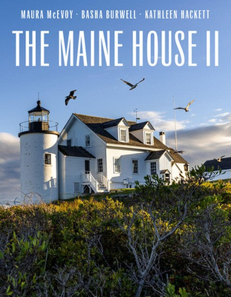 The Maine House II: Explore the Soul of Maine in Some Three Dozen of Its Most Original, Authentic, and Evocative Houses