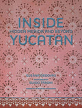Inside Yucatán: Hidden Mérida and Beyond--Uncover the Faded Splendor of Both Neglected and Restored Homes in Mexico's Yu