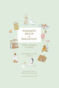 Manners Begin at Breakfast: Modern Etiquette for Families Revised and Updated Edition