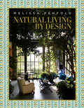 Natural Living by Design: Melissa Penfold--Melissa Penfold Harnesses the Power of Designing a Beautiful Home That Contri