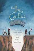 The Joy of Conflict Resolution: Transforming Victims, Villains and Heroes in the Workplace and at Home
