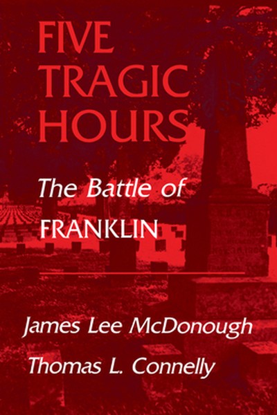 Five Tragic Hours: The Battle of Franklin