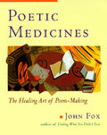 Poetic Medicine: The Healing Art of Poem-Making
