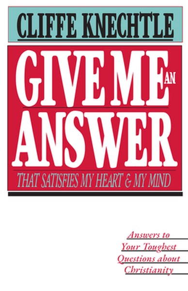 Give Me an Answer That Satisfies My Heart and My Mind: Answers to Your Toughest Questions