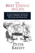 The Best Things in Life: A Contemporary Socrates Looks at Power, Pleasure, Truth the Good Life