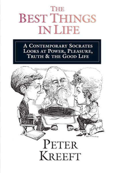 The Best Things in Life: A Contemporary Socrates Looks at Power, Pleasure, Truth the Good Life