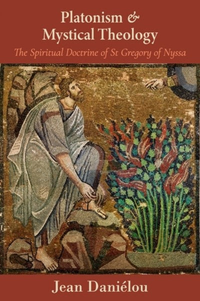 Platonism and Mystical Theology: The Spiritual Doctrine of St Gregory of Nyssa: The Spiritual Doctrine of St Gregory of 