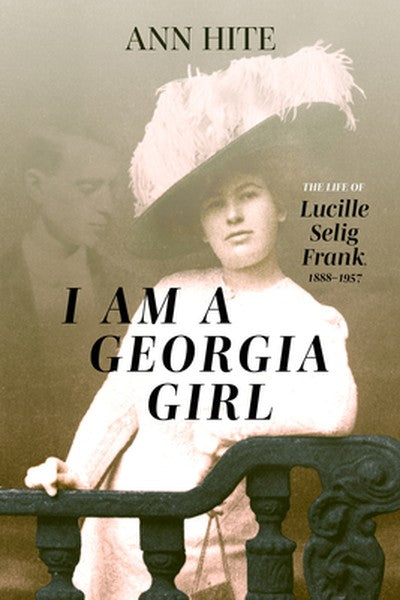 I Am a Georgia Girl: The Life of Lucille Selig Frank, 1888-1957