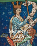 The Memory of Past Acts: Picturing Presence, Loss, and History in Illuminated Cartularies, C. 1050-1220