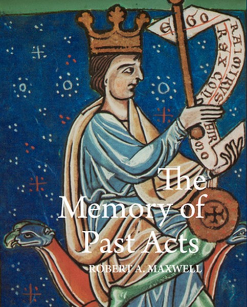 The Memory of Past Acts: Picturing Presence, Loss, and History in Illuminated Cartularies, C. 1050-1220