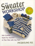 The Sweater Workshop: Knit Creative, Seam-Free Sweaters on Your Own with Any Yarn